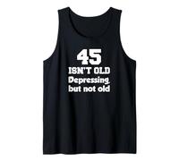 45 Isn't Old Depressing, But Not Old 45th Birthday Tank Top