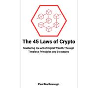 45 Laws of Crypto: Mastering the Art of Digital Wealth Through Timeless Principles and Strategies