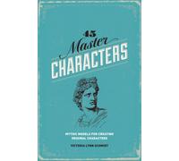 45 Master Characters : Mythic Models for Creating Original Characters