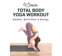 45 Min Total Body Yoga Workout - Awaken, Build Heat & Energy | Gayatri Yoga
