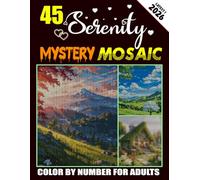 45 Serenity Mystery Mosaic Color By Number Book For Adults: Pixel Art In Rectangle Format Easy to Color : 45 unique calming designs focused on serenity & relaxation