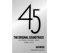 45: The Original Soundtrack: My Life Through One Thousand Seven-inch Singles: A Life Through a Thousand 7 Singles -- Volume 1: 1970-79