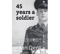 45 years a soldier: For those that have served, are serving or wish to serve.