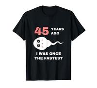 45 years ago I was the fastest - birthday present T-Shirt