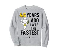 45 Years Ago I Was The Fastest Sweatshirt