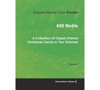 450 Noëls - A Collection of Classic French Christmas Carols in Two Volumes - Volume 2