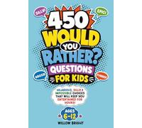 450 Would You Rather Questions for Kids: The Ultimate Fun & Engaging, Screen-Free Activity Book for Boys & Girls Ages 6-12