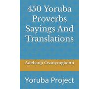 450 Yoruba Proverbs Sayings And Translations: Yoruba Project