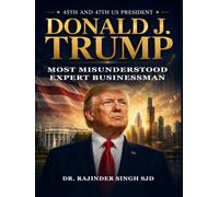 45th and 47th US President Donald J Trump: Most Misunderstood Expert Businessman
