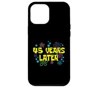 45th Birthday 45 Years Later 45 Years Old Bday Case for iPhone 12 Pro Max