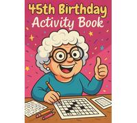 45th Birthday Activity Book for Women and Men: Sudoku, Mazes, Colouring Pages, Word Searches, Crosswords, Riddles & Reflection Prompts - A Gentle and ... for Adults Turning 45 (Milestone Moments)