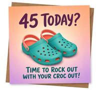 45th Birthday Card, 45th Birthday Card for Croc Lover, Funny Age 45 Today with Croc Out Message, Humorous Greeting