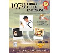 46 anni Libro delle emozioni 1979 Idea regalo compleanno: Un tuffo nei ricordi del passato come originale biglietto di auguri (Anno per Anno: Storie e Ricordi di una Vita)