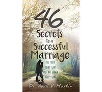 46 Secrets to a Successful Marriage: The Truth About What Men and Women Really Want
