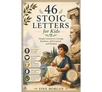 46 Stoic Letters for Kids: Simple Lessons in Courage, Kindness, Self-Control, and Wisdom