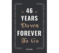46 Years Down Forever To Go: Romantic Wedding Anniversary Notebook Gift For Him, Her, Wife, Husband, Couple - Gift Celebrate 46th Wedding Anniversary ... Blank Journal Gift ( Quote Alternative Card )