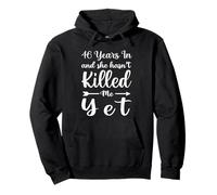 46 Years In And She Hasn't Killed Me Yet 46th Anniversary Pullover Hoodie