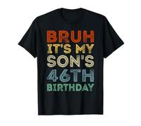 46 Years Old BDay Bruh It's My Son's 46th Birthday T-Shirt