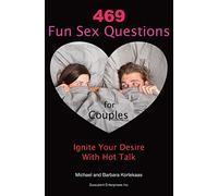 469 Fun Sex Questions for Couples: Ignite Your Desire With Hot Talk