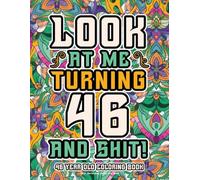 46th Birthday Gifts For Men: 46 Year Old Coloring Book: Funny Birthday Coloring Pages with Inspirational and Laughable Quotes for Stress Relief and Relaxation