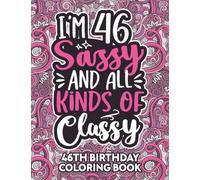 46th Birthday Gifts For Women: 46 Year Old Coloring Book: Funny 46th Birthday Coloring Book Filled With Funny Birthday Quotes, 46th Birthday Gifts For ... & Grandma for Stress Relief & Relaxation.