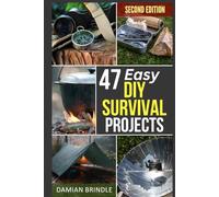 47 Easy DIY Survival Projects: How to Quickly Get Your Family Prepared for Emergencies in Only Ten Minutes a Day (The Survival Collection)