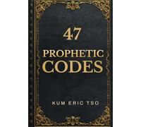 47 Prophetic Codes: How to Receive Messages from God, Interpret What You See and Hear, Release Accurate Prophetic Words, and Apply Them for Life-Changing Results (Prophetic Bible School Series)