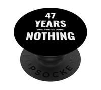 47 Years And You've Done NOTHING PopSockets Adhesive PopGrip