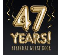 47 Years ~ Birthday Guest Book: Great for 47th Birthday Decorations, Keepsake Memory & Birthday Gifts for men and women - 47 Years Party - Gold ... pages for Wishes and Photos of Guests