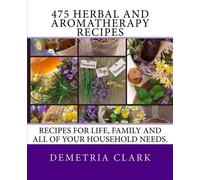 [ 475 HERBAL AND AROMATHERAPY RECIPES: RECIPES FOR LIFE, FAMILY AND ALL OF YOUR HOUSEHOLD NEEDS. ] by Clark, Demetria ( Author) Nov-2013 [ Paperback ]
