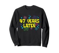 47th Birthday 47 Years Later 47 Years Old Bday Sweatshirt