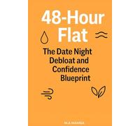 48-Hour Flat: The Date Night Debloat and Confidence Blueprint: A science-based 2-day plan to beat bloat, smooth your waistline, and feel confident for any event