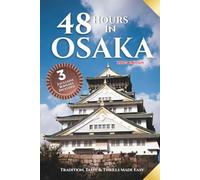 48 Hours in Osaka: Tradition, Taste & Thrills Made Easy