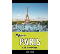 48 Hours in Paris: Paris Travel Guide: Volume 1