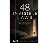 48 Invisible Laws: Beyond the Boardroom, Where Success, Delay, and Self-Sabotage Really Begin