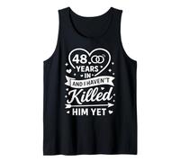 48 Years in and I Haven't Killed Him Yet 48th Anniversary Tank Top