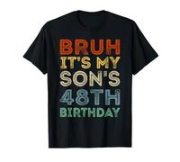 48 Years Old BDay Bruh It's My Son's 48th Birthday T-Shirt