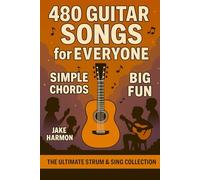 480 Guitar Songs for Everyone: Simple Chords - Big Fun: The Ultimate Strum & Sing Collection