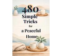 480 Simple Tricks for a Peaceful Home: A practical guide with a built-in notebook designed to help you bring more calm, order, and balance into your everyday life.