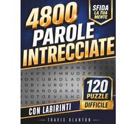 4800 parole intrecciate: Volume XXL di Enigmistica per Adulti e Anziani: 120 Crucipuzzle Difficili a Grandi Caratteri con 4 Labirinti Bonus per Allenare la Mente e la Memoria