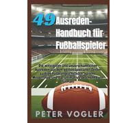 49 Ausreden-Handbuch für Fußballspieler: Die witzigsten und unverschämtesten Ausreden aus dem besten Spiel aller Zeiten Lustige Fußballgeschichten, ... und das ultimative Geschenkbuch für Fans