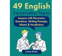 49 English Conversation Topics: Lessons with Discussion Questions, Writing Prompts, Idioms & Vocabulary (Teaching ESL/EFL to Teenagers and Adults)