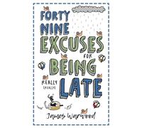 49 Excuses for Being Really Late: 7 (The Excuse Encyclopedia)