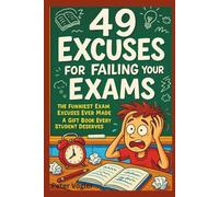49 Excuses for Failing Your Exams: The Funniest Exam Excuses Ever Made | A Gift Book Every Student Deserves (The Ultimate Excuse Handbook)