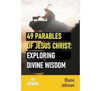 49 Parables of Jesus Christ: Exploring Divine Wisdom (49 ideas)