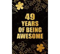 49 Years Of Being Awesome: 49th Birthday Gift, Funny Notebook, Unique Birthday Present Idea for 49 Years Old Women and Men, Happy 49th Birthday ... | 49 Years Of Being Awesome, 120 Pages, 6x9
