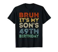 49 Years Old BDay Bruh It's My Son's 49th Birthday T-Shirt