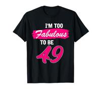 49th Birthday Gift I Am Too Fabulous to Be 49 Years Old T-Shirt