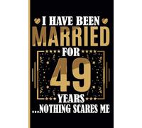 49th Wedding Anniversary Notebook: Funny 49th Wedding Anniversary Journal for Couples Married 49 Years - Perfect Keepsake for Celebrating 49th Year Together