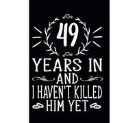 49th Wedding Anniversary Notebook: Funny 49th Wedding Anniversary Journal for Couples Married 49 Years - Perfect Keepsake for Celebrating 49th Year Together
